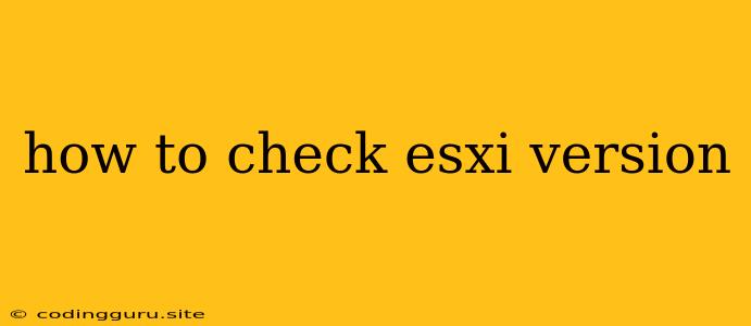 How To Check Esxi Version