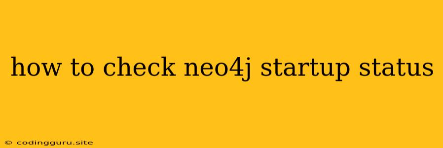 How To Check Neo4j Startup Status