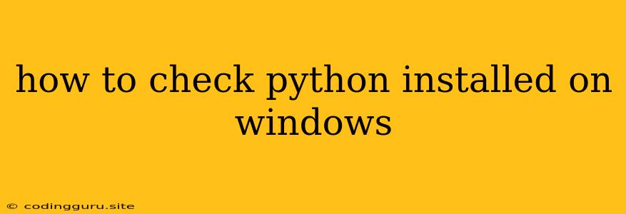 How To Check Python Installed On Windows