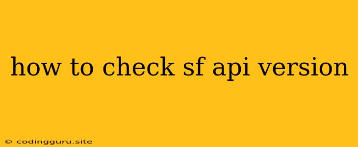 How To Check Sf Api Version