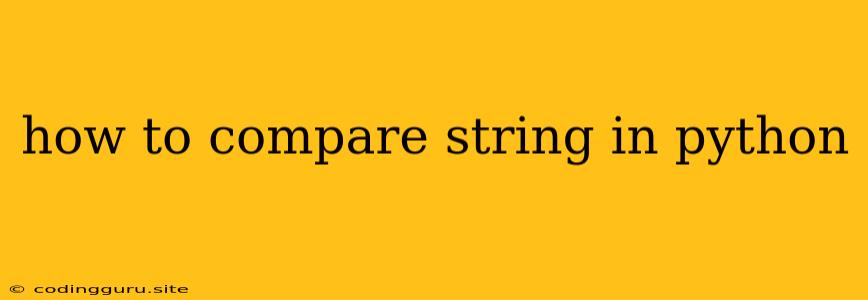 How To Compare String In Python