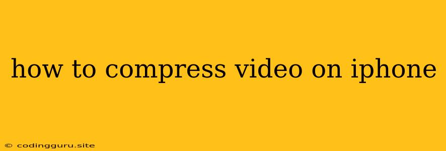 How To Compress Video On Iphone