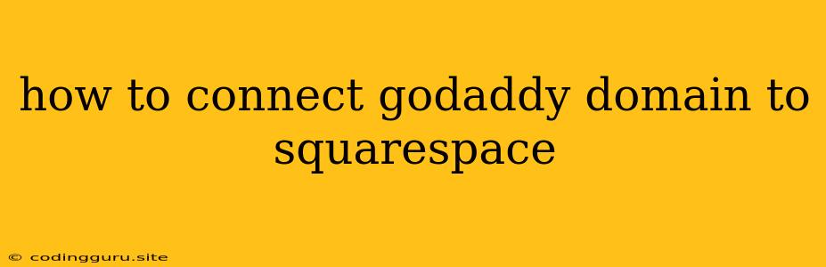 How To Connect Godaddy Domain To Squarespace