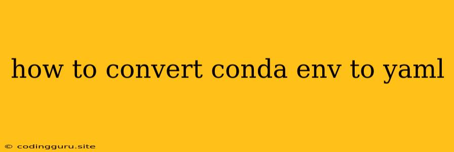 How To Convert Conda Env To Yaml