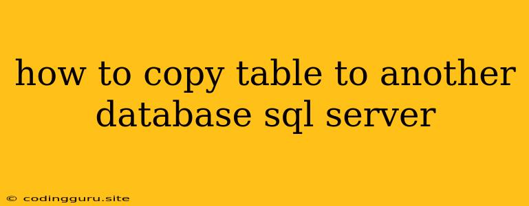 How To Copy Table To Another Database Sql Server