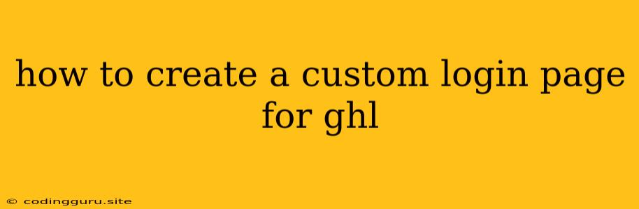 How To Create A Custom Login Page For Ghl