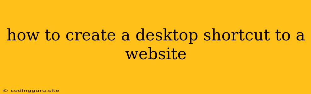 How To Create A Desktop Shortcut To A Website