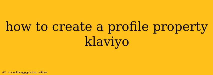 How To Create A Profile Property Klaviyo