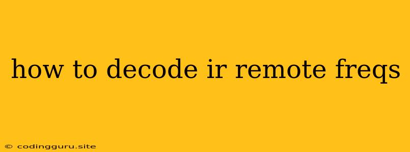 How To Decode Ir Remote Freqs