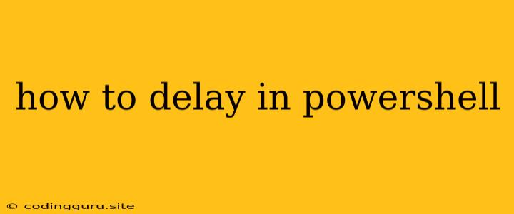 How To Delay In Powershell