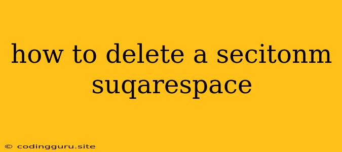 How To Delete A Secitonm Suqarespace