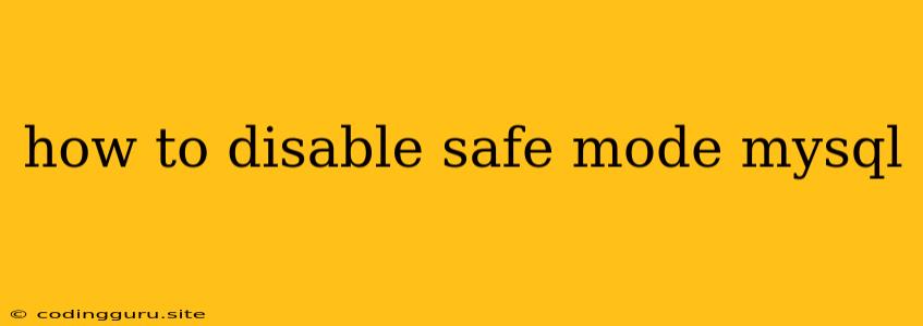 How To Disable Safe Mode Mysql