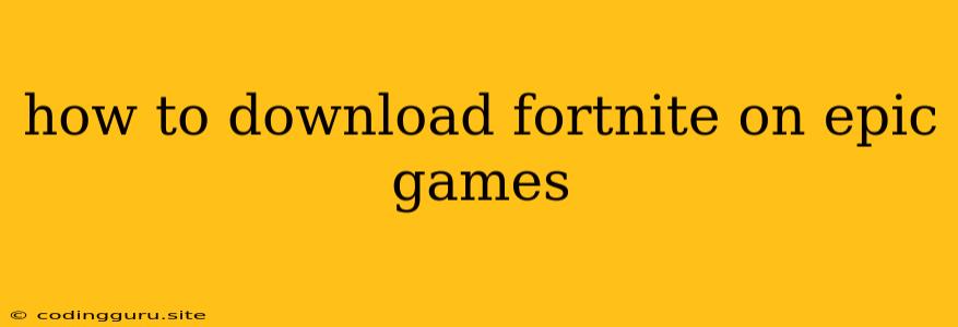 How To Download Fortnite On Epic Games