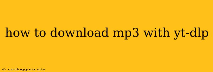 How To Download Mp3 With Yt-dlp