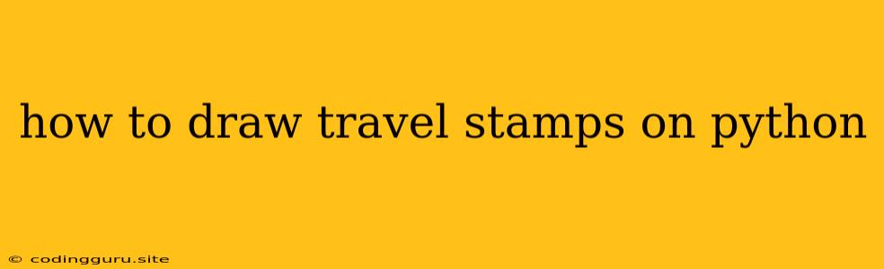 How To Draw Travel Stamps On Python