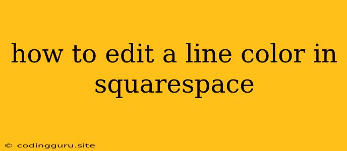 How To Edit A Line Color In Squarespace