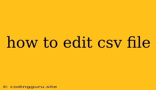 How To Edit Csv File