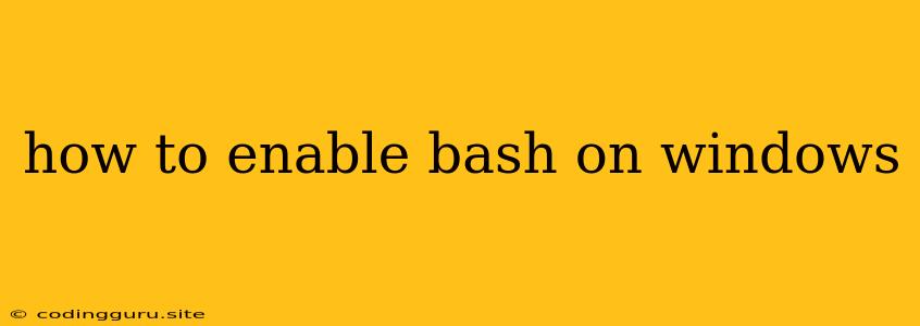 How To Enable Bash On Windows