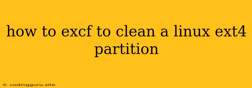 How To Excf To Clean A Linux Ext4 Partition