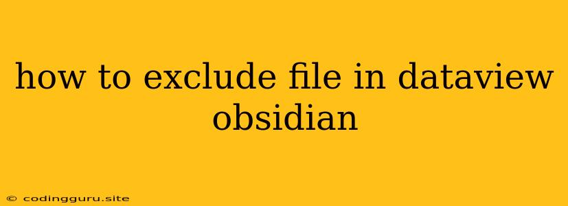 How To Exclude File In Dataview Obsidian