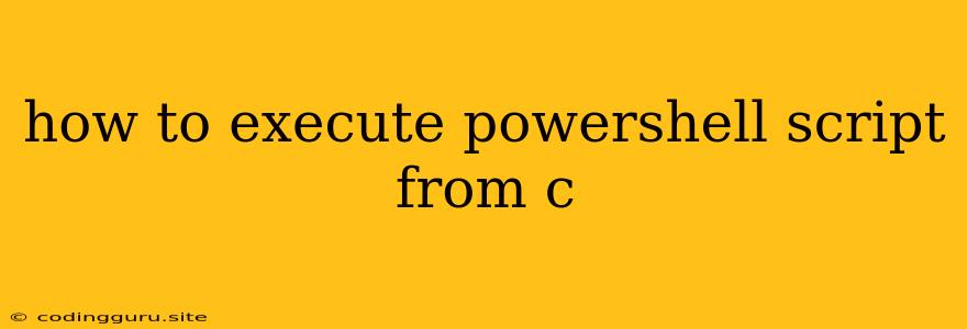 How To Execute Powershell Script From C