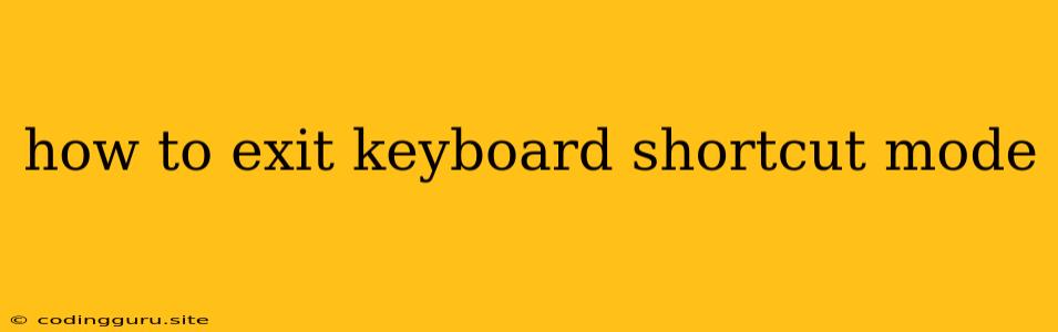 How To Exit Keyboard Shortcut Mode