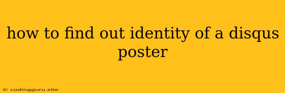 How To Find Out Identity Of A Disqus Poster