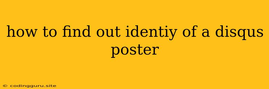 How To Find Out Identiy Of A Disqus Poster