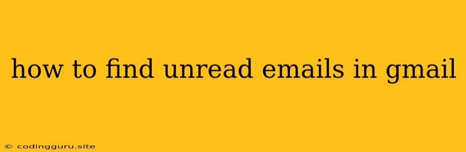 How To Find Unread Emails In Gmail