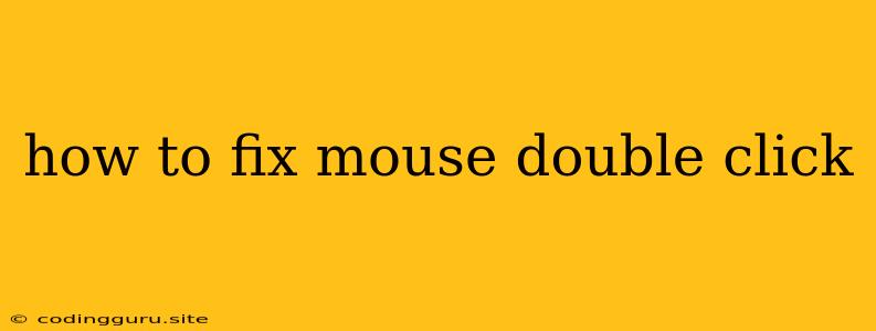 How To Fix Mouse Double Click