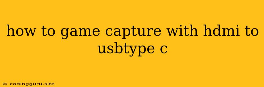 How To Game Capture With Hdmi To Usbtype C