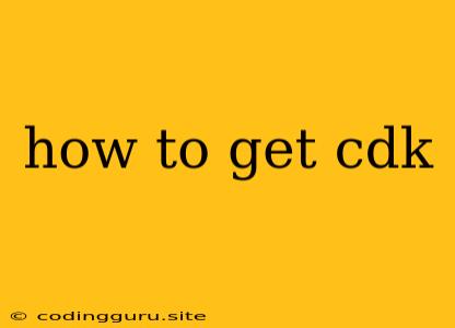 How To Get Cdk