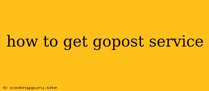 How To Get Gopost Service