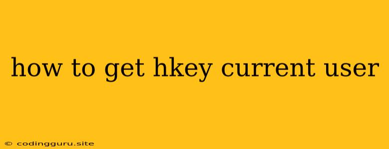 How To Get Hkey Current User