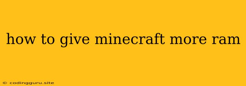 How To Give Minecraft More Ram