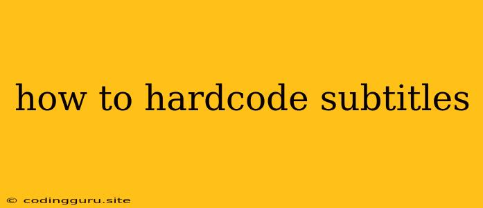 How To Hardcode Subtitles