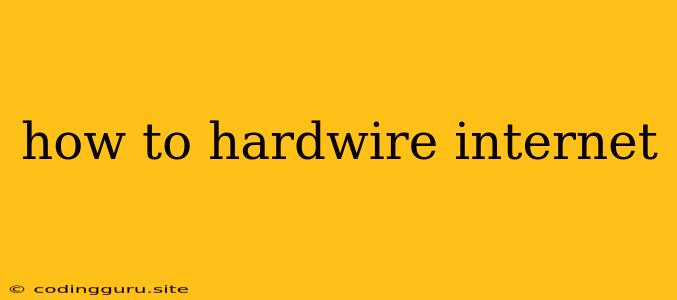 How To Hardwire Internet