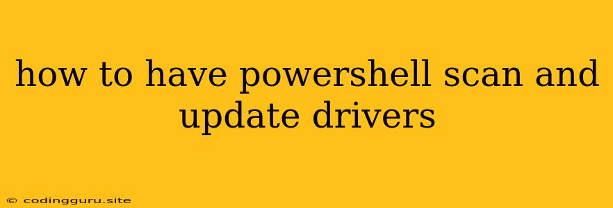 How To Have Powershell Scan And Update Drivers