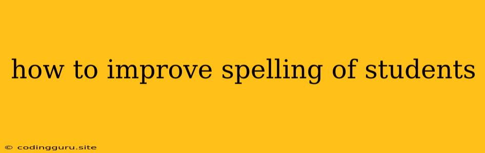 How To Improve Spelling Of Students