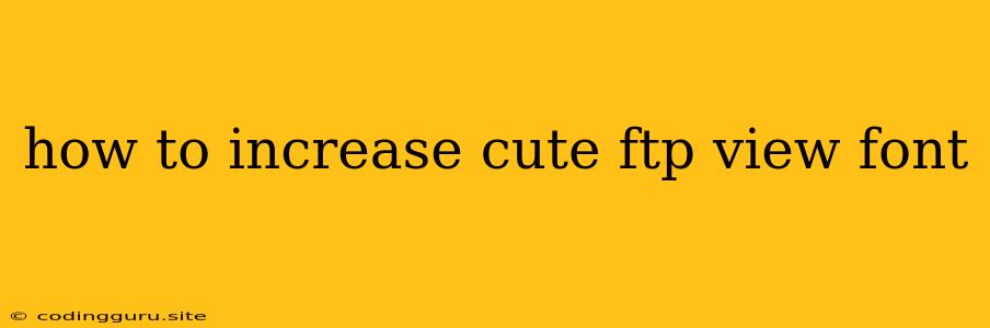 How To Increase Cute Ftp View Font