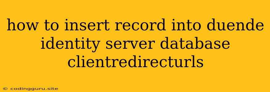 How To Insert Record Into Duende Identity Server Database Clientredirecturls