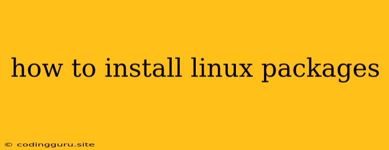 How To Install Linux Packages