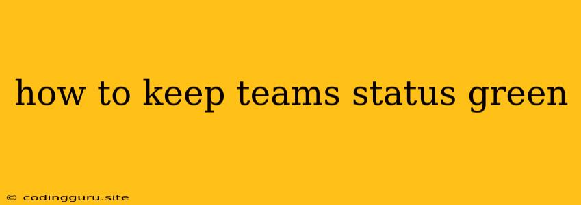 How To Keep Teams Status Green