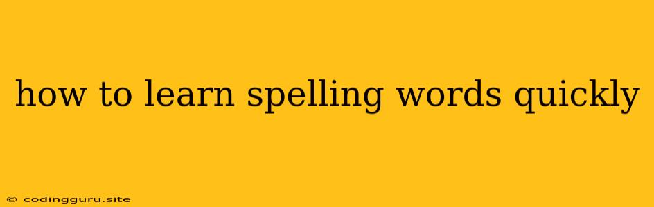 How To Learn Spelling Words Quickly