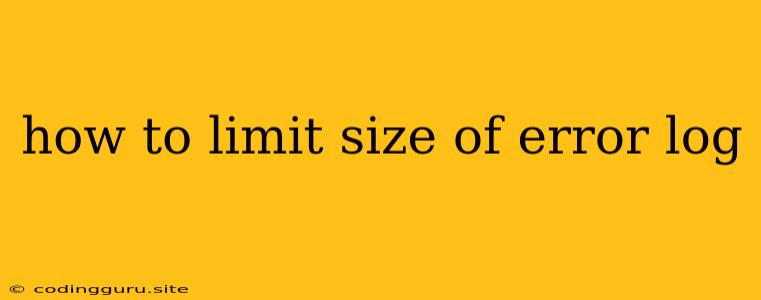 How To Limit Size Of Error Log