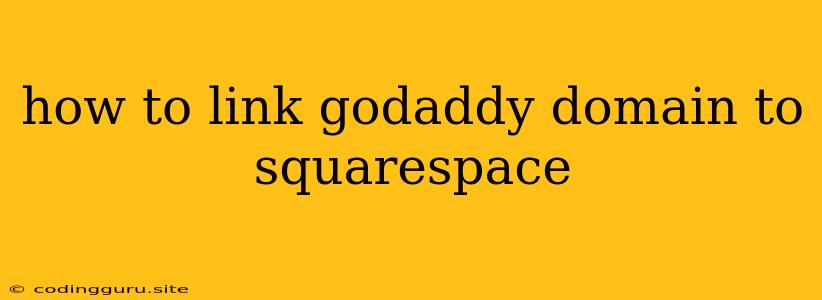 How To Link Godaddy Domain To Squarespace