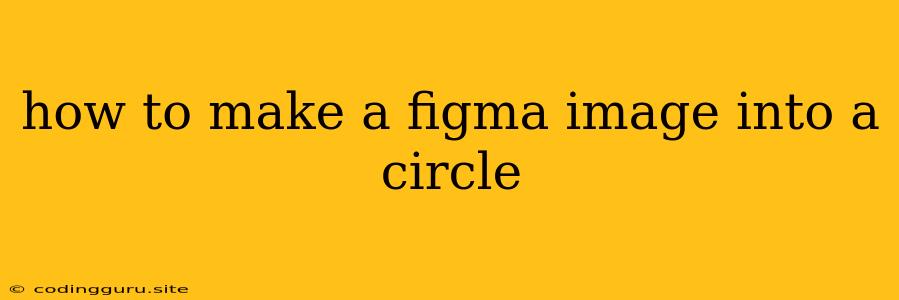 How To Make A Figma Image Into A Circle