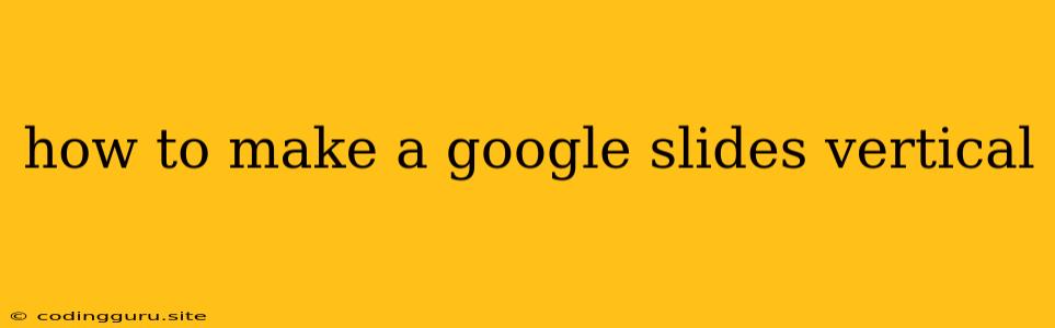 How To Make A Google Slides Vertical