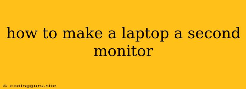 How To Make A Laptop A Second Monitor