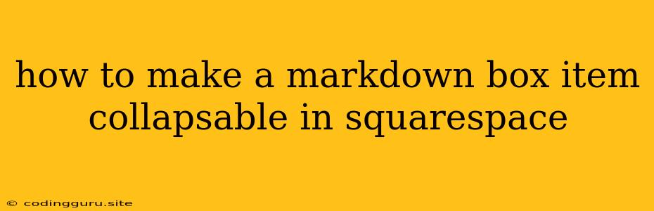 How To Make A Markdown Box Item Collapsable In Squarespace